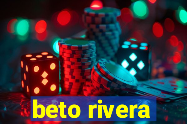 beto rivera